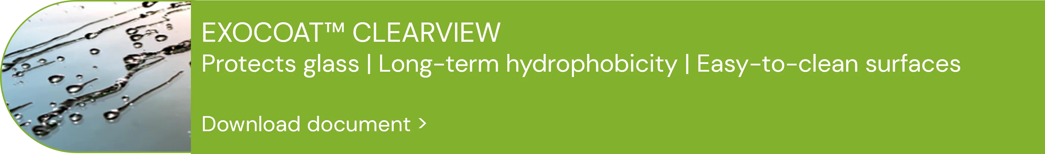 Protect your glasses with hydrophobic & UV-resistant EXOCOAT™ CLEARVIEW