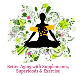 Better Aging Promoted by Supplements, Superfoods and Exercise Better Aging Promoted by Supplements, Superfoods and Exercise