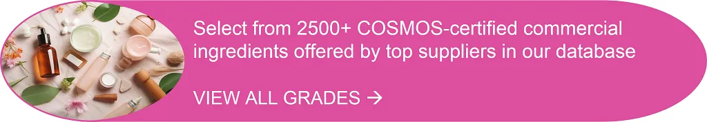 View All COSMOS-certified Ingredients in our Database COSMOS-certified