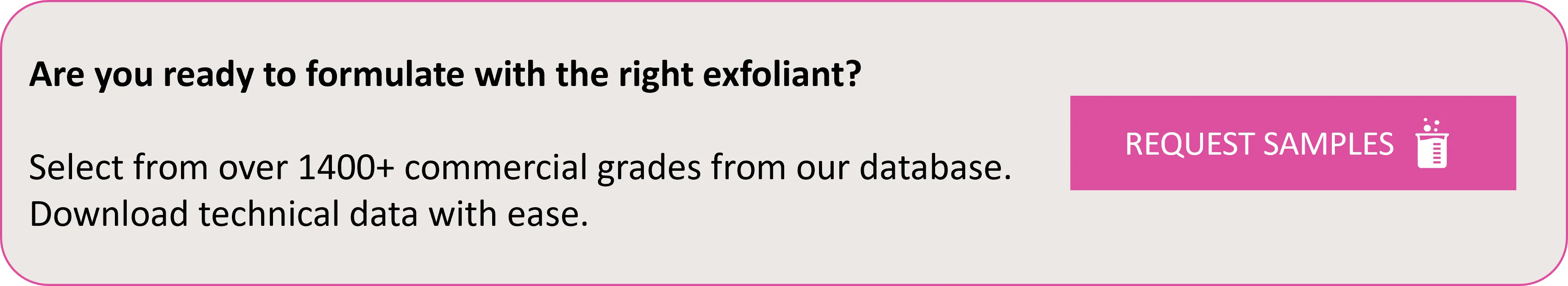 Select from 1400+ exfoliating agents present in our databse