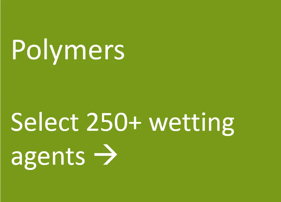 Select from 250+ Commercial Grades of Polymer-based Wetting Agentss Polymers
