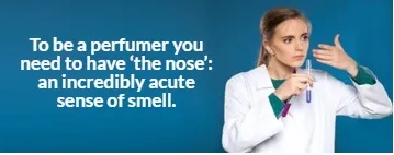 Having an Acute Sense of Smell is Necessary to be a Perfumer Having an Acute Sense of Smell is Necessary to be a Perfumer